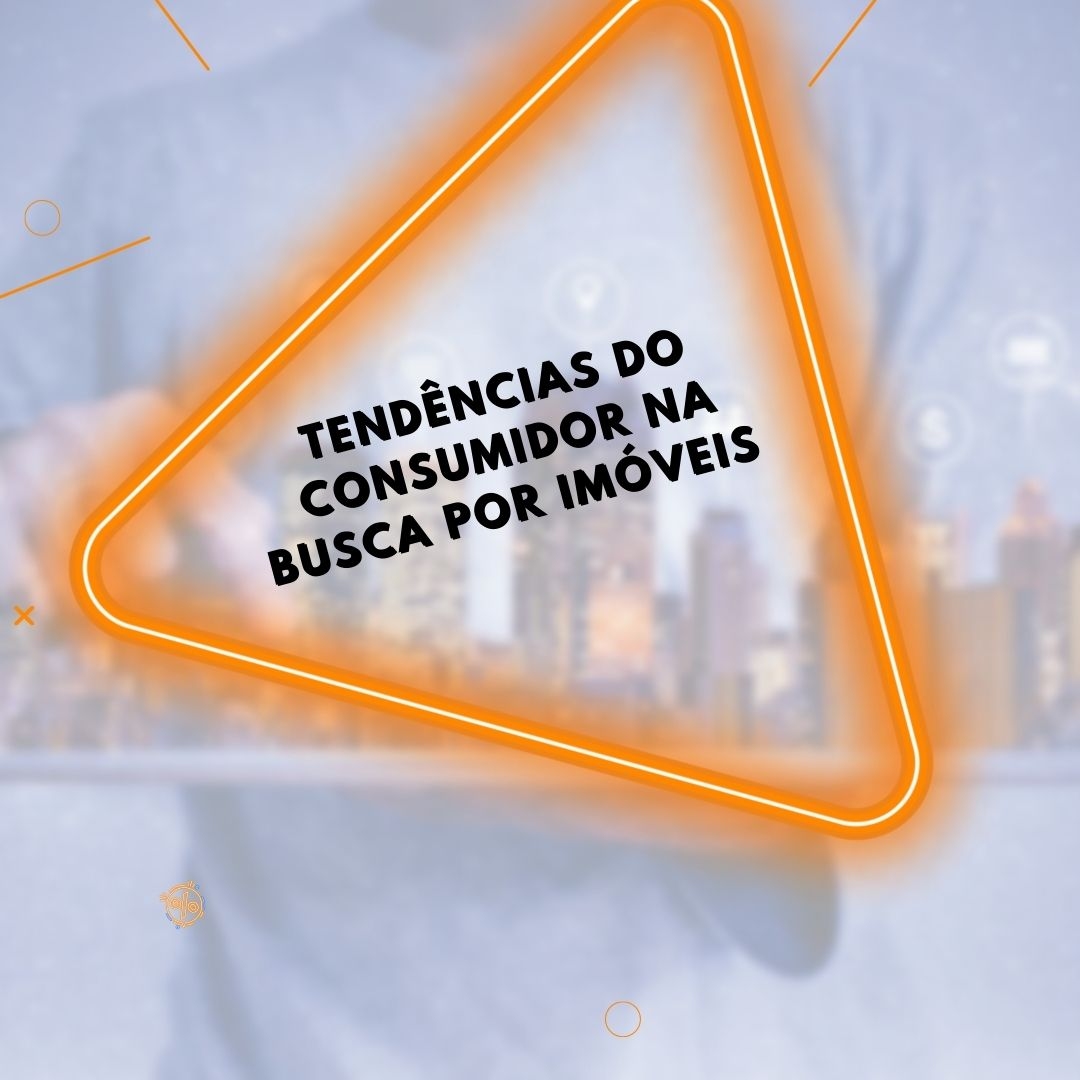Você sabe quais as tendências do consumidor na busca por um imóvel?