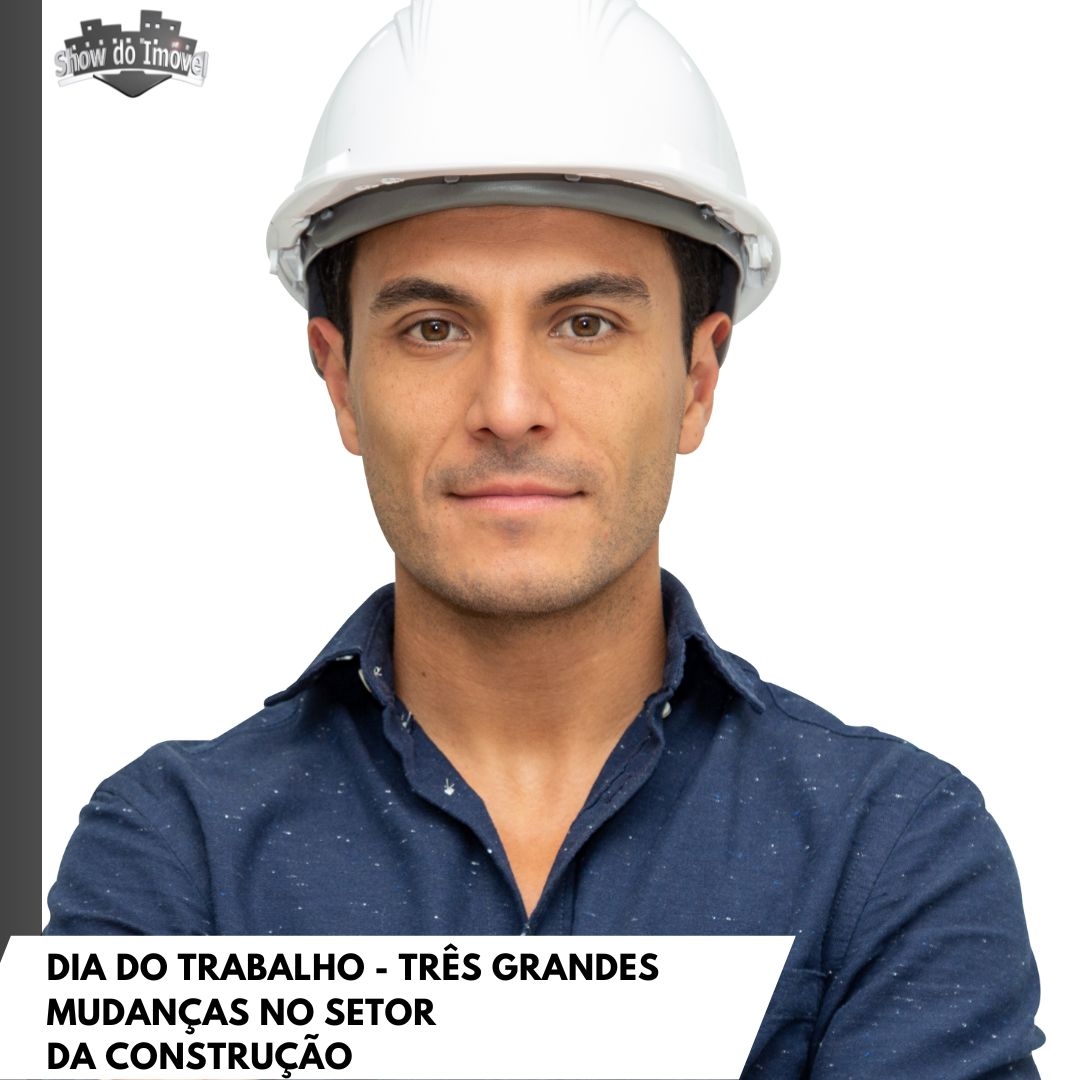 Dia Mundial do Trabalho - Três grandes mudanças do profissional do setor da construção civil