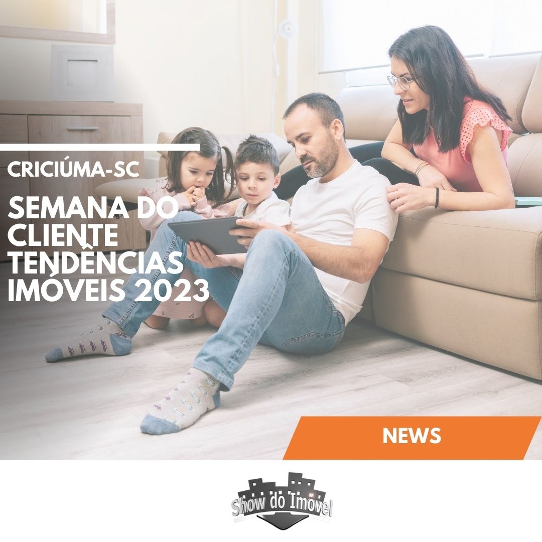 Semana do Cliente: Quatro tendências de busca de imóveis em Criciúma